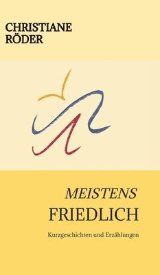 bokomslag Meistens Friedlich: Kurzgeschichten und Erzählungen