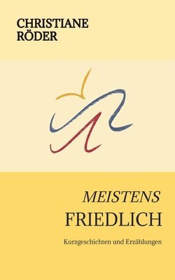 bokomslag Meistens Friedlich: Kurzgeschichten und Erzählungen