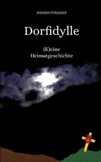 bokomslag Dorfidylle: (K)eine Heimatgeschichte