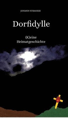 bokomslag Dorfidylle: (K)eine Heimatgeschichte