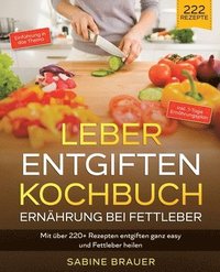 bokomslag Leber entgiften Kochbuch - Ernährung bei Fettleber: Mit über 220+ Rezepten entgiften ganz easy und Fettleber heilen. Inkl. 7-Tage Ernährungsplan