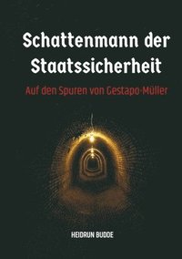 bokomslag Schattenmann der Staatssicherheit: Auf den Spuren von Gestapo-Müller