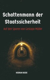 bokomslag Schattenmann der Staatssicherheit: Auf den Spuren von Gestapo-Müller