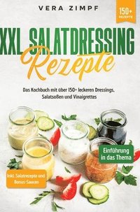 bokomslag XXL Salatdressing Rezepte: Das Kochbuch mit über 150+ leckeren Dressings, Salatsoßen und Vinaigrettes