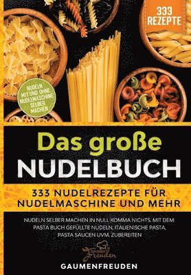 bokomslag Das große Nudelbuch - 333 Nudelrezepte für Nudelmaschine und mehr: Nudeln selber machen in null Komma nichts. Mit dem Pasta Buch gefüllte Nudeln, ital