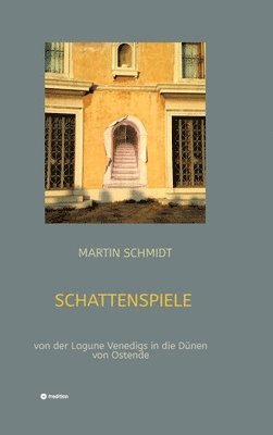 bokomslag Schattenspiele: von der Lagune Venedigs in die Dünen von Ostende