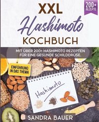 bokomslag XXL Hashimoto Kochbuch: Mit über 200+ Hashimoto Rezepten für eine gesunde Schilddrüse