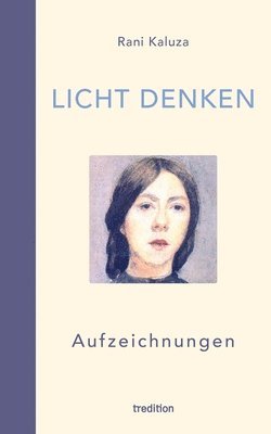 bokomslag Licht denken: Aufzeichnungen - Sammlung von über 250 berührender, magischer und erweckender Momente und Erfahrungen auf der spiritue