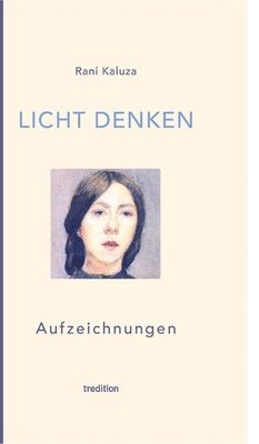 bokomslag Licht denken: Aufzeichnungen - Sammlung von über 250 berührender, magischer und erweckender Momente und Erfahrungen auf der spiritue