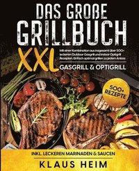 bokomslag Das große Grillbuch XXL: Mit einer Kombination aus insgesamt über 500+ leckeren Outdoor Gasgrill und Indoor Optigrill Rezepten. Einfach optimal