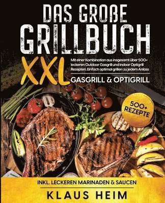 Klaus Heim - Das große Grillbuch XXL: Mit einer Kombination aus insgesamt über 500+ leckeren Outdoor Gasgrill und Indoor Optigrill Rezepten. Einfach optimal, Häftad