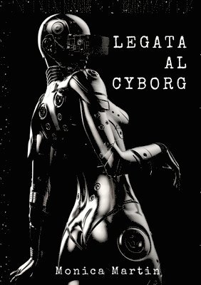 Legata al Cyborg: Storia d'Amore di una Invasione Aliena Romantica - Relazione tra Due Mondi 1