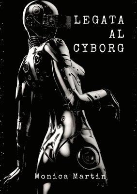 Legata al Cyborg: Storia d'Amore di una Invasione Aliena Romantica - Relazione tra Due Mondi 1