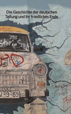 Johann Weiß - Die Geschichte der deutschen Teilung und ihr friedliches Ende, Inbunden