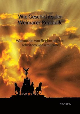 Kira Berg - Wie Geschichte der Weimarer Republik - Warum sie von Beginn an zum scheitern verurteil war, Häftad