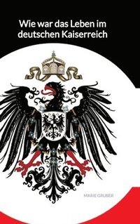 bokomslag Wie war das Leben im deutschen Kaiserreich