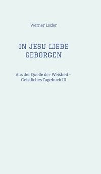 bokomslag IN JESU LIEBE GEBORGEN - Zwiesprache mit Jesus