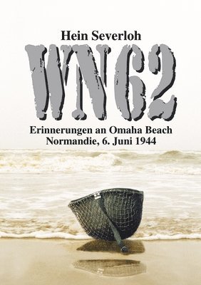 Wn 62 Neuauflage: Erinnerungen an Omaha Beach. Normandie, 6. Juni 1944 1