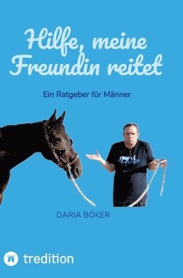 Hilfe, meine Freundin reitet: Ein Ratgeber für Männer