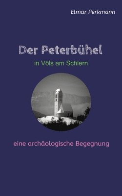 Der Peterbühel in Völs am Schlern: Eine archäologische Begegnung