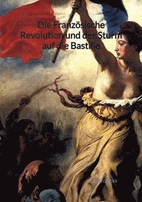 bokomslag Die Französische Revolution und der Sturm auf die Bastille