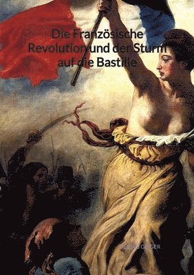Die Französische Revolution und der Sturm auf die Bastille 1