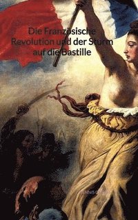 bokomslag Die Französische Revolution und der Sturm auf die Bastille
