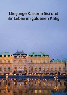 bokomslag Die junge Kaiserin Sisi und ihr Leben im goldenen Käfig