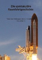 Charlotte Schwarz - Die spektakuläre Raumfahrtgeschichte - Von den Anfängen bis zur modernen Raumfahrt, Häftad
