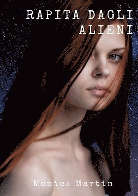 bokomslag Rapita dagli Alieni: Un romanzo fantascientifico - Sotto il Cielo Stellato: Rapimenti, Battaglie Intergalattiche e Speranza nell'Infinito S