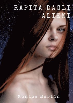 Monica Martin - Rapita dagli Alieni: Un romanzo fantascientifico - Sotto il Cielo Stellato: Rapimenti, Battaglie Intergalattiche e Speranza nell'Infinito Spazio, Häftad
