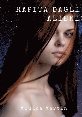 Rapita dagli Alieni: Un romanzo fantascientifico - Sotto il Cielo Stellato: Rapimenti, Battaglie Intergalattiche e Speranza nell'Infinito Spazio