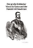 bokomslag Der große Entdecker Vasco da Gama und der Handel mit Gewürzen