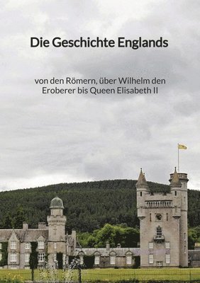 bokomslag Die Geschichte Englands - von den Römern, über Wilhelm den Eroberer bis Queen Elisabeth II