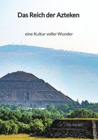 bokomslag Das Reich der Azteken - eine Kultur voller Wunder