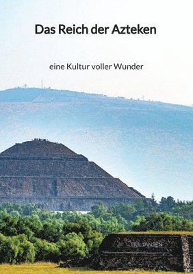 Das Reich der Azteken - eine Kultur voller Wunder 1