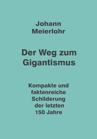 bokomslag Der Weg zum Gigantismus: Kompakte und faktenreiche Schilderung der letzten 150 Jahre