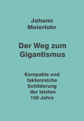 bokomslag Der Weg zum Gigantismus: Kompakte und faktenreiche Schilderung der letzten 150 Jahre