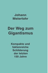 bokomslag Der Weg zum Gigantismus: Kompakte und faktenreiche Schilderung der letzten 150 Jahre