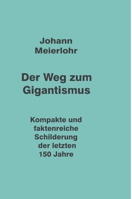 bokomslag Der Weg zum Gigantismus: Kompakte und faktenreiche Schilderung der letzten 150 Jahre