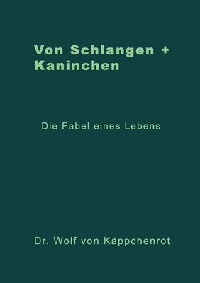 bokomslag Von Schlangen + Kaninchen: Die Fabel eines Lebens