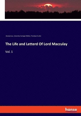 The Life and Letterd Of Lord Macculay 1