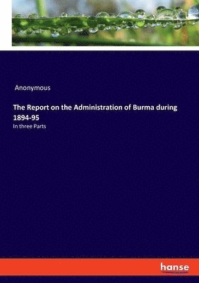 The Report on the Administration of Burma during 1894-95 1