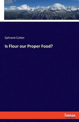 Is Flour our Proper Food? 1