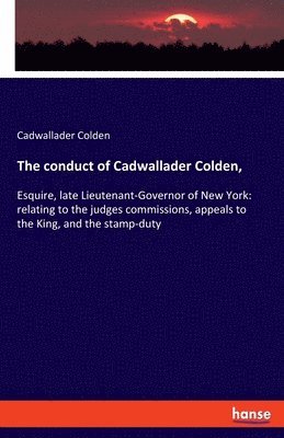 bokomslag The conduct of Cadwallader Colden,