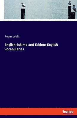 Roger Wells - English-Eskimo and Eskimo-English vocabularies, Häftad