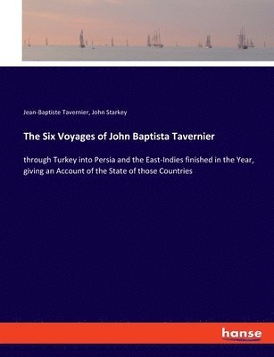 Jean-Baptiste Tavernier, John Starkey - Six Voyages of John Baptista Tavernier, Häftad