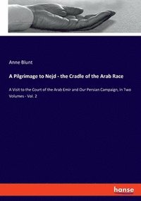 bokomslag A Pilgrimage to Nejd - the Cradle of the Arab Race