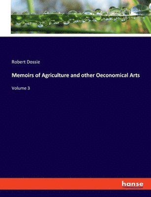 Memoirs of Agriculture and other Oeconomical Arts 1