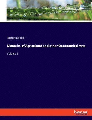 bokomslag Memoirs of Agriculture and other Oeconomical Arts